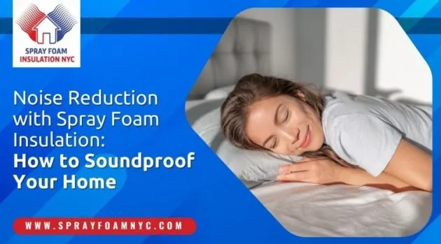 Noise Reduction with Spray Foam Insulation: How to Soundproof Your Home