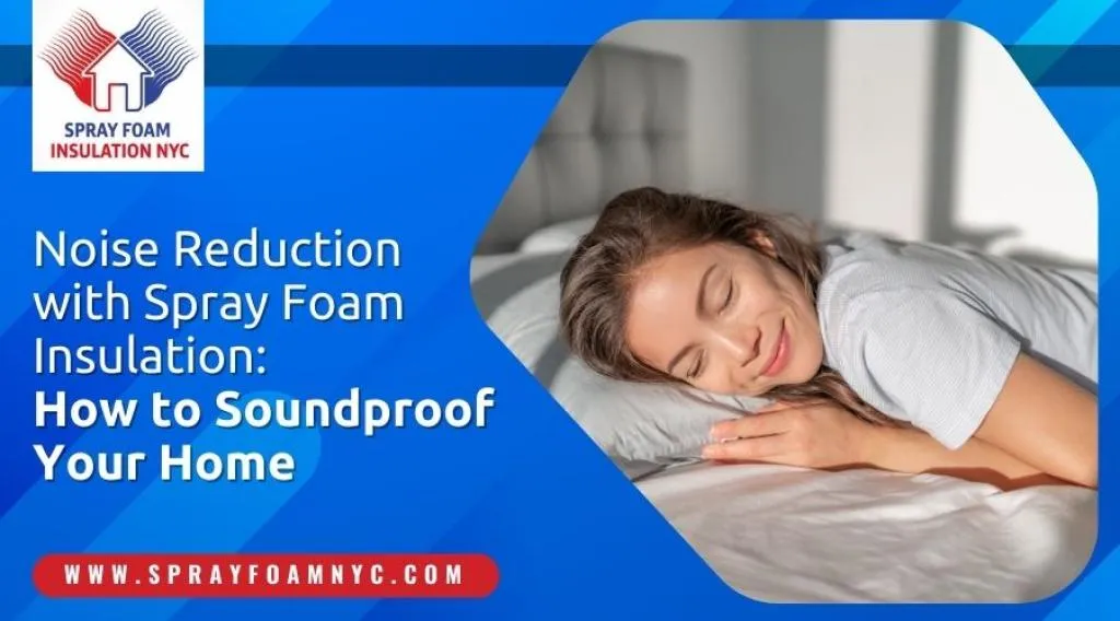 Noise Reduction with Spray Foam Insulation: How to Soundproof Your Home