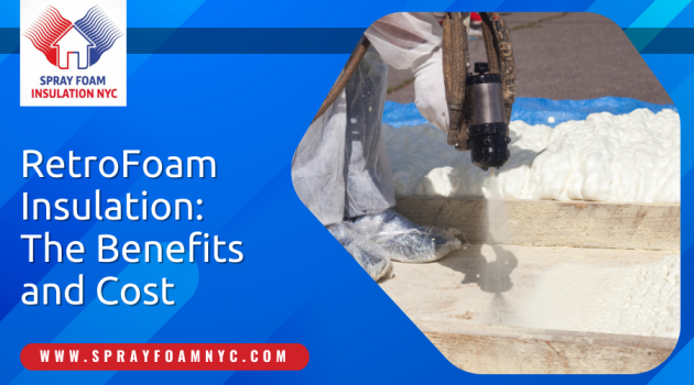 RetroFoam Insulation The Benefits and Cost