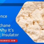 The Science Behind Polyurethane Foam – Why Its the Best Insulator