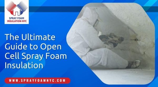 The Ultimate Guide to Open Cell Spray Foam Insulation